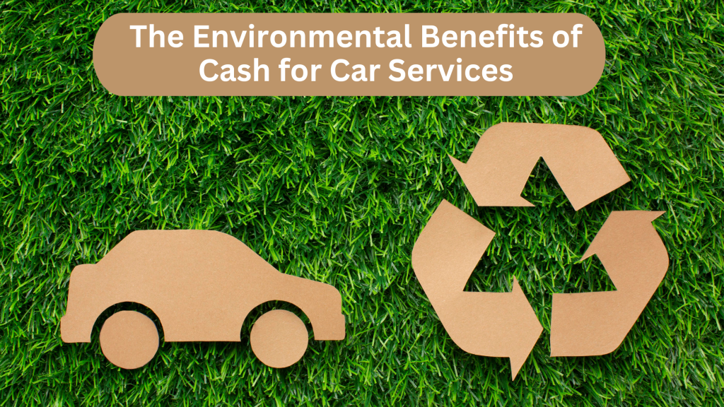 The Environmental Benefits of Cash for Car Services